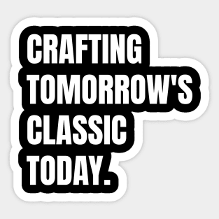 Crafting Tomorrow's Classics Today Woodworking/Wood Working/Woodwork Sticker